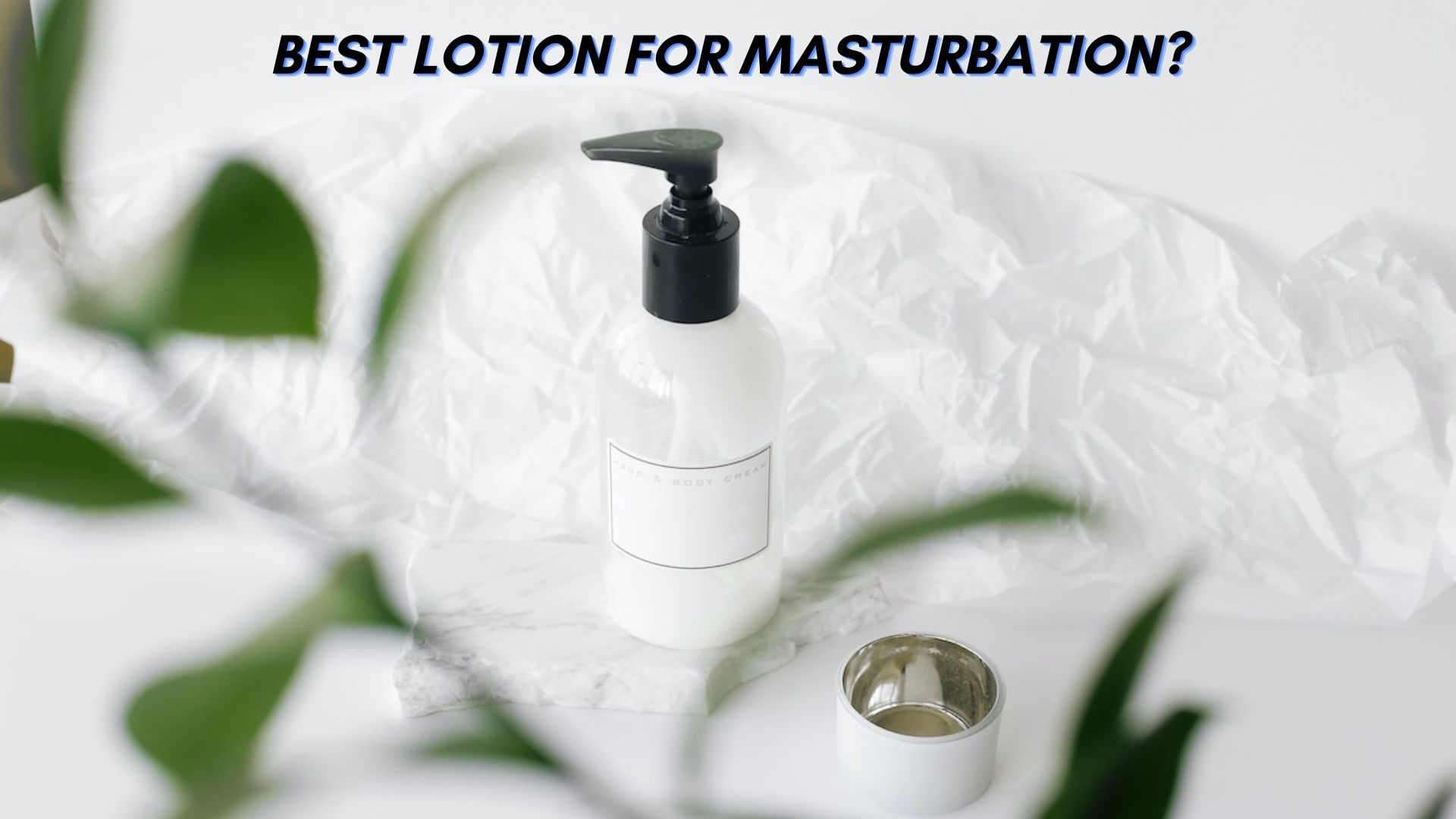 What Is The Best Lotion For Masturbation?