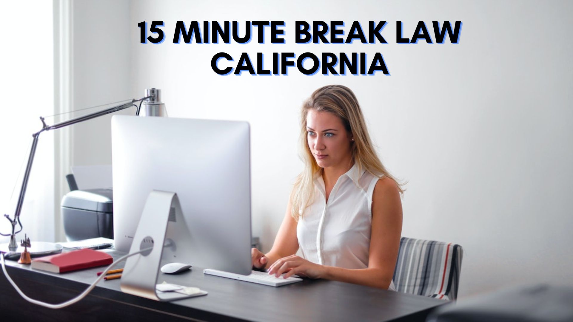 15 Minute Break Law California - Effects Of Allowing Workers To Take Advantage Of It