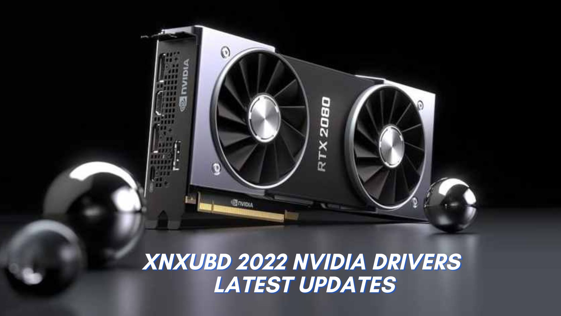 Xnxubd 2022 Nvidia Drivers - Latest Updates
