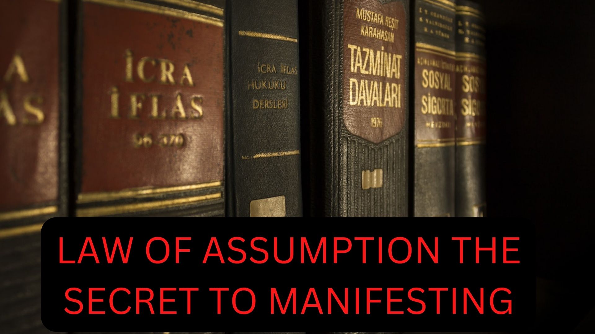 Law Of Assumption - The Secret Of Manifesting